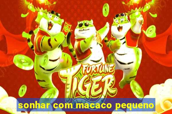 sonhar com macaco pequeno